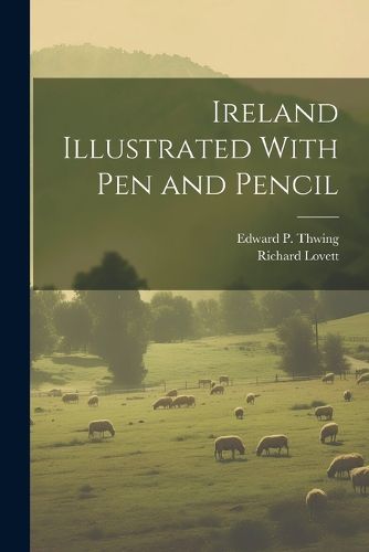 Ireland Illustrated With pen and Pencil