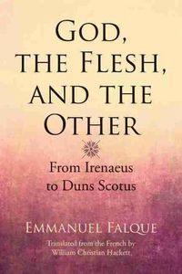 Cover image for God, the Flesh, and the Other: From Irenaeus to Duns Scotus