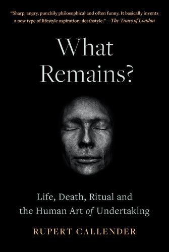 What Remains?: Life, Death and the Human Art of Undertaking