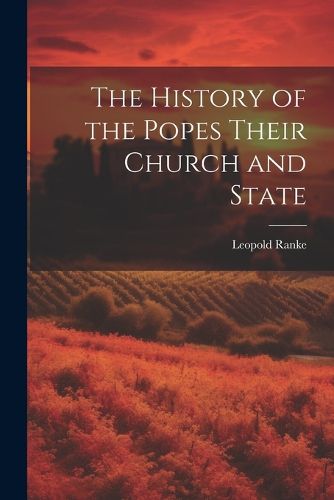 Cover image for The History of the Popes Their Church and State