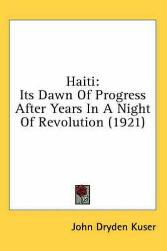 Haiti: Its Dawn of Progress After Years in a Night of Revolution (1921)