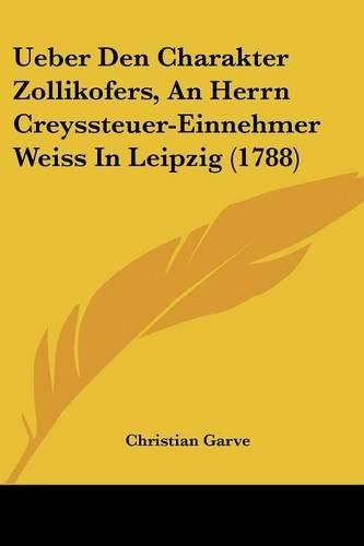 Cover image for Ueber Den Charakter Zollikofers, an Herrn Creyssteuer-Einnehmer Weiss in Leipzig (1788)