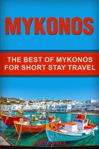 Cover image for Mykonos: The Best Of Mykonos For Short Stay Travel