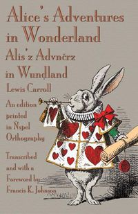 Cover image for Alice's Adventures in Wonderland: An edition printed in Nspel Orthography