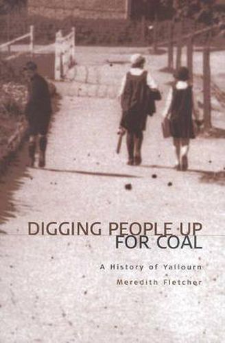 Digging People Up For Coal: A History of Yallourn