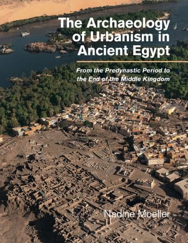 Cover image for The Archaeology of Urbanism in Ancient Egypt: From the Predynastic Period to the End of the Middle Kingdom