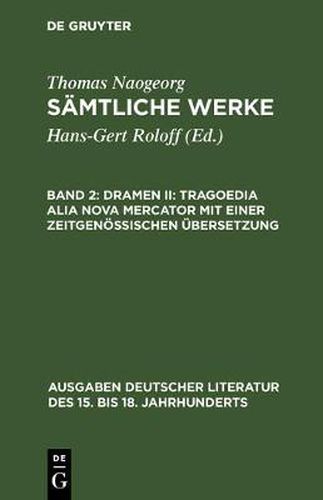 Samtliche Werke, Band 2, Dramen II: Tragoedia alia nova Mercator mit einer zeitgenoessischen UEbersetzung