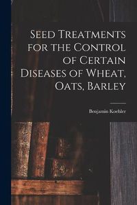 Cover image for Seed Treatments for the Control of Certain Diseases of Wheat, Oats, Barley