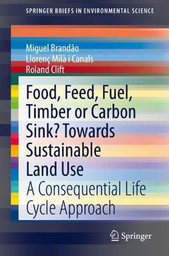 Cover image for Food, Feed, Fuel, Timber or Carbon Sink? Towards Sustainable Land Use: A Consequential Life Cycle Approach