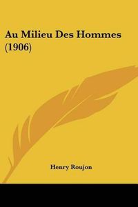 Cover image for Au Milieu Des Hommes (1906)