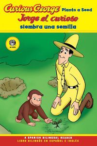 Cover image for Curious George Plants A Seed / Jorge el Curioso Siembra una Semilla