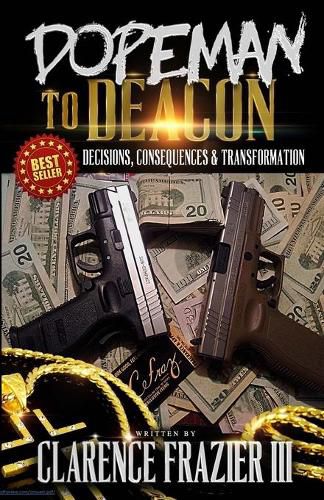 Cover image for Dopeman to Deacon: Decisions, Consequences & Transformation