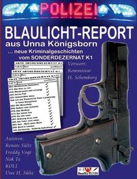 Cover image for BLAULICHT-REPORT... neue Kriminalgeschichten vom SONDERDEZERNAT K1: ... aus Unna Koenigsborn