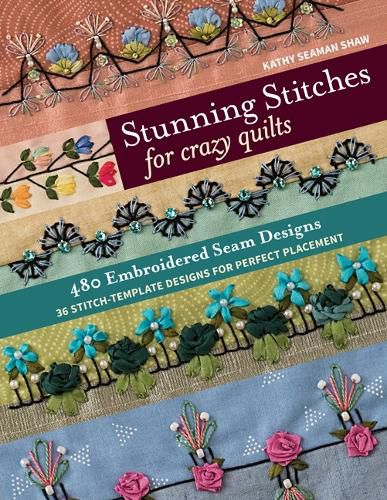 Cover image for Stunning Stitches for Crazy Quilts: 480 Embroidered Seam Designs & 36 Stitch-Template Designs for Perfect Placement