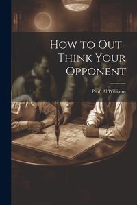 Cover image for How to Out-Think Your Opponent