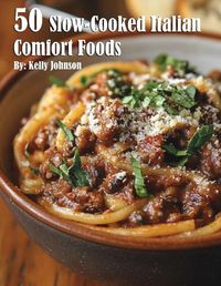 Cover image for 50 Slow-Cooked Italian Comfort Foods