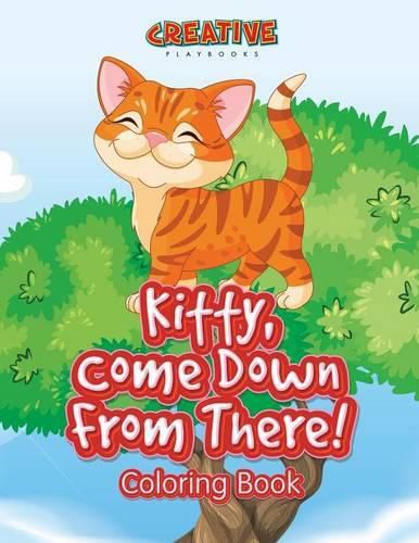 Kitty, Come Down from There! Coloring Book