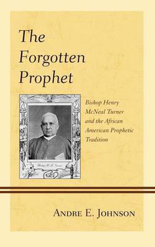 The Forgotten Prophet: Bishop Henry McNeal Turner and the African American Prophetic Tradition