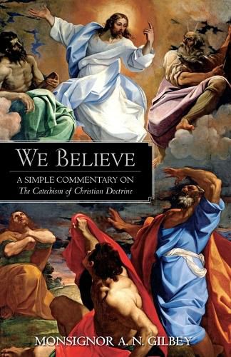 Cover image for We Believe: A Simple Commentary on the Catechism of Christian Doctrine Approved by the Archbishops and Bishops of England and Wales