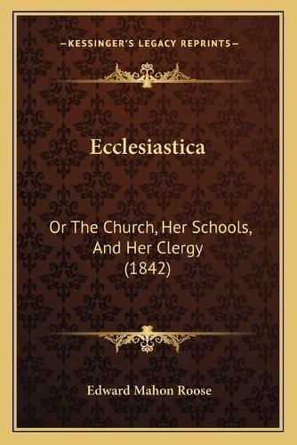 Ecclesiastica: Or the Church, Her Schools, and Her Clergy (1842)