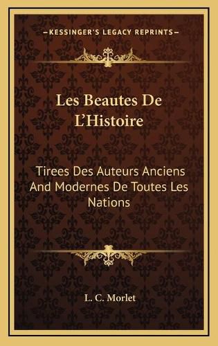 Cover image for Les Beautes de L'Histoire: Tirees Des Auteurs Anciens and Modernes de Toutes Les Nations: Ou Essai Sur L'Education de La Jeunesse (1774)