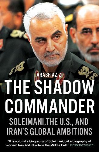 Cover image for The Shadow Commander: Soleimani, the US, and Iran's Global Ambitions