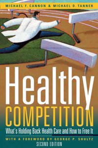 Cover image for Healthy Competition: What's Holding Back Health Care and How to Free it