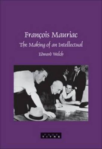 Cover image for Francois Mauriac: The Making of an Intellectual