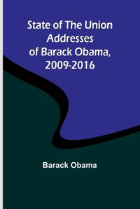 Cover image for State of the Union Addresses of Barack Obama, 2009-2016