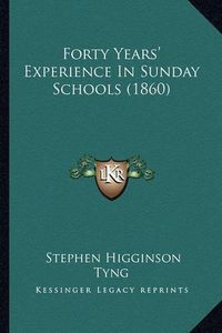 Cover image for Forty Years' Experience in Sunday Schools (1860)