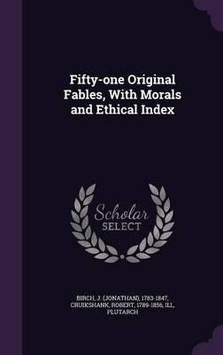 Fifty-One Original Fables, with Morals and Ethical Index