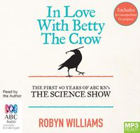 Cover image for In Love with Betty the Crow: The First 40 Years of The Science Show