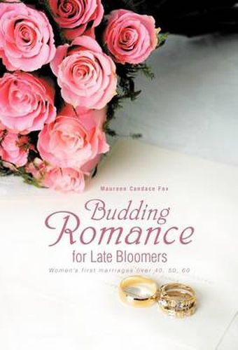 Cover image for Budding Romance for Late Bloomers: Women's First Marriages Over 40, 50, 60