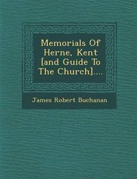 Cover image for Memorials of Herne, Kent [And Guide to the Church]....