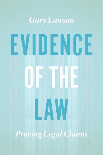 Cover image for Evidence of the Law: Proving Legal Claims