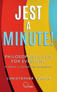 Cover image for Jest A Minute!: Philosophical Fun for Everyone