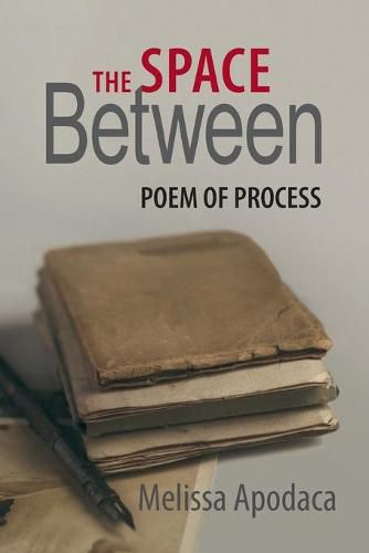 Cover image for The Space Between: A Poem of Process