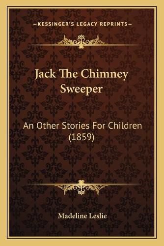 Jack the Chimney Sweeper: An Other Stories for Children (1859)