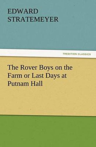 Cover image for The Rover Boys on the Farm or Last Days at Putnam Hall