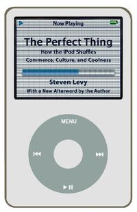 Cover image for Perfect Thing: How the iPod Shuffles Commerce, Culture, and Coolness