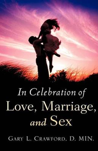 Cover image for In Celebration of Love, Marriage, and Sex