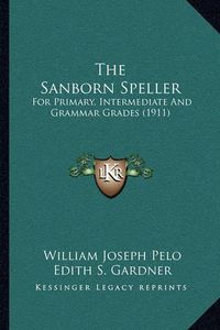 Cover image for The Sanborn Speller: For Primary, Intermediate and Grammar Grades (1911)