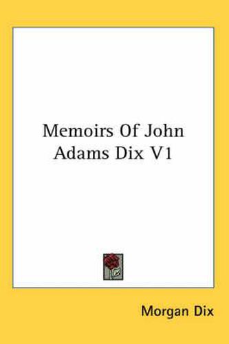 Cover image for Memoirs of John Adams Dix V1