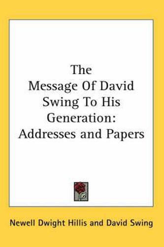 Cover image for The Message of David Swing to His Generation: Addresses and Papers