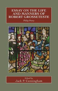 Cover image for Essay on the Life and Manners of Robert Grosseteste