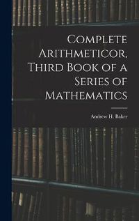 Cover image for Complete Arithmeticor, Third Book of a Series of Mathematics