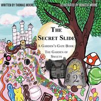 Cover image for The Secret Slide: A Garden's Gate Book: The Garden of Sweets