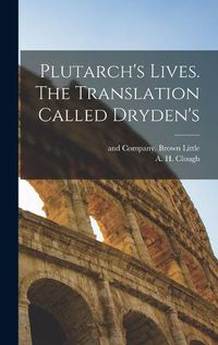 Cover image for Plutarch's Lives. The Translation Called Dryden's