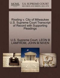 Cover image for Rissling V. City of Milwaukee U.S. Supreme Court Transcript of Record with Supporting Pleadings