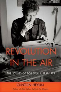 Cover image for Revolution in the Air: The Songs of Bob Dylan, 1957-1973